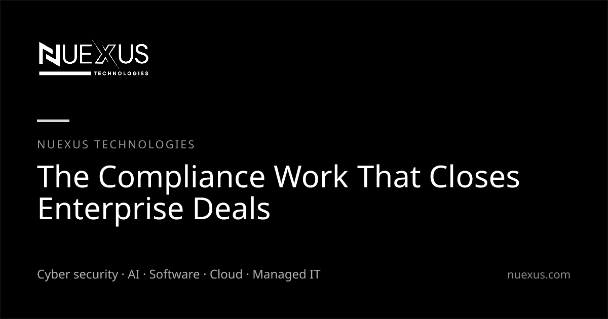 The Compliance Work That Closes Enterprise Deals