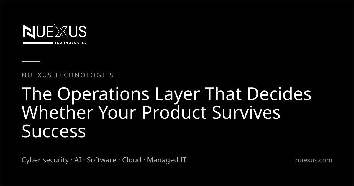 The Operations Layer That Decides Whether Your Product Survives Success